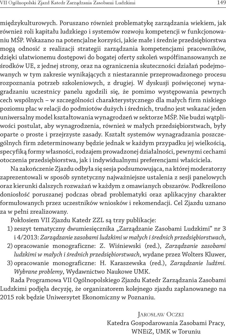 Wskazano na potencjalne korzyści, jakie małe i średnie przedsiębiorstwa mogą odnosić z realizacji strategii zarządzania kompetencjami pracowników, dzięki ułatwionemu dostępowi do bogatej oferty