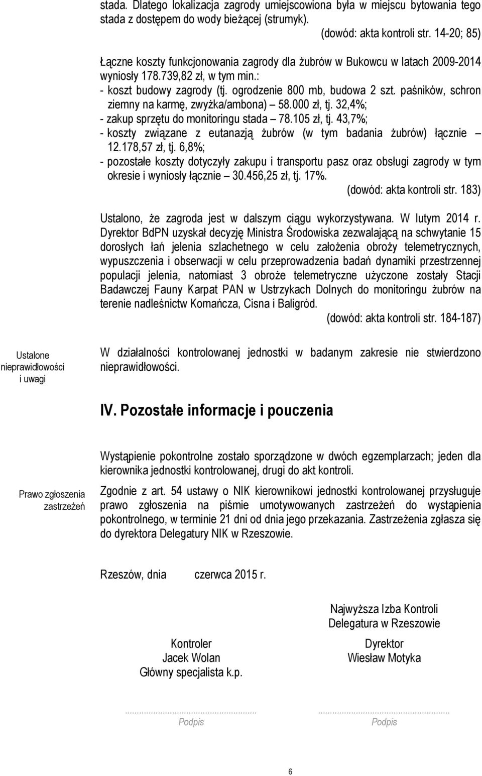 paśników, schron ziemny na karmę, zwyżka/ambona) 58.000 zł, tj. 32,4%; - zakup sprzętu do monitoringu stada 78.105 zł, tj.