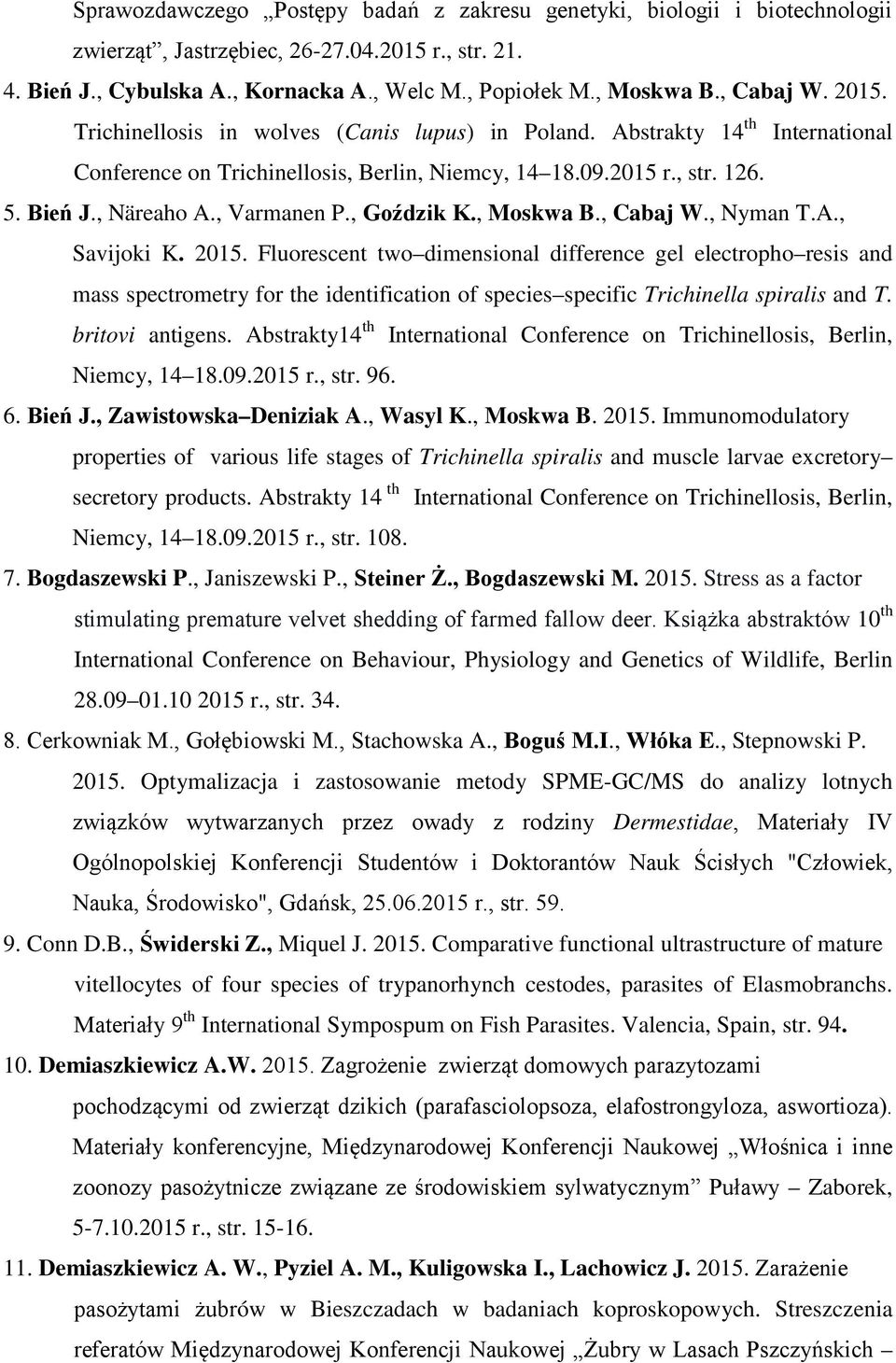 , Varmanen P., Goździk K., Moskwa B., Cabaj W., Nyman T.A., Savijoki K. 2015.