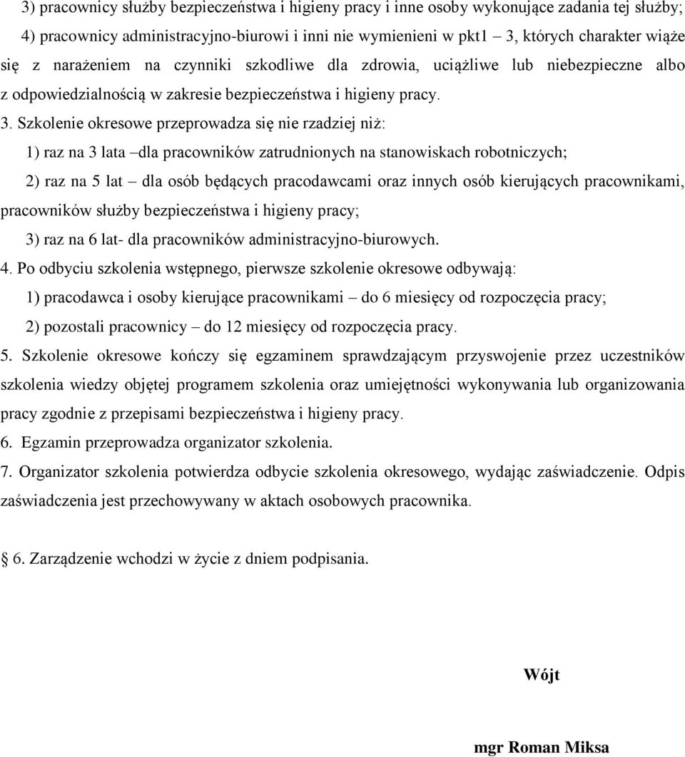 Szkolenie okresowe przeprowadza się nie rzadziej niż: 1) raz na 3 lata dla pracowników zatrudnionych na stanowiskach robotniczych; 2) raz na 5 lat dla osób będących pracodawcami oraz innych osób