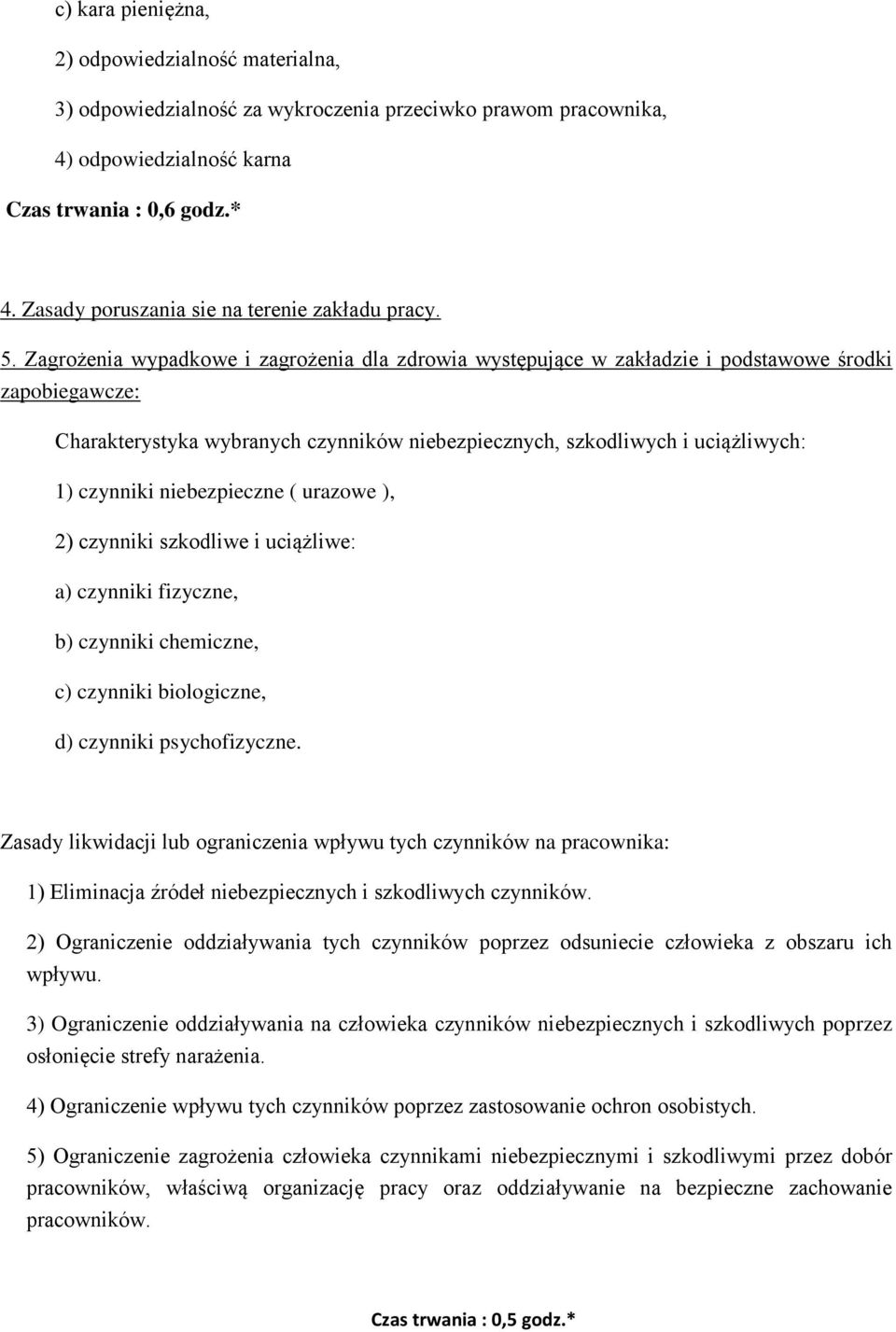 Zagrożenia wypadkowe i zagrożenia dla zdrowia występujące w zakładzie i podstawowe środki zapobiegawcze: Charakterystyka wybranych czynników niebezpiecznych, szkodliwych i uciążliwych: 1) czynniki