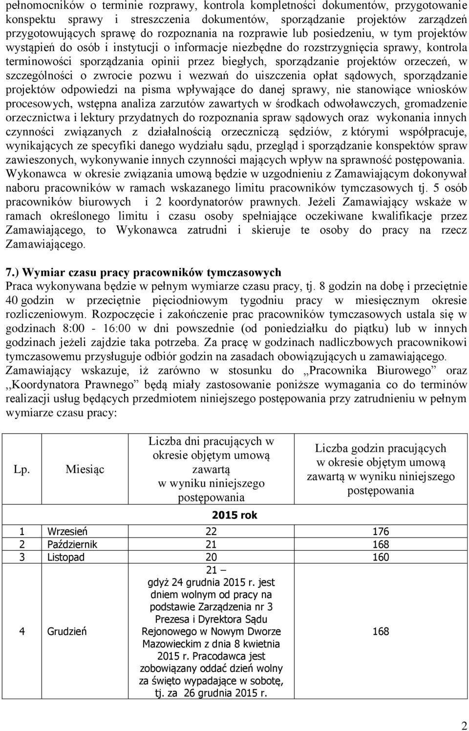 projektów orzeczeń, w szczególności o zwrocie pozwu i wezwań do uiszczenia opłat sądowych, sporządzanie projektów odpowiedzi na pisma wpływające do danej sprawy, nie stanowiące wniosków procesowych,