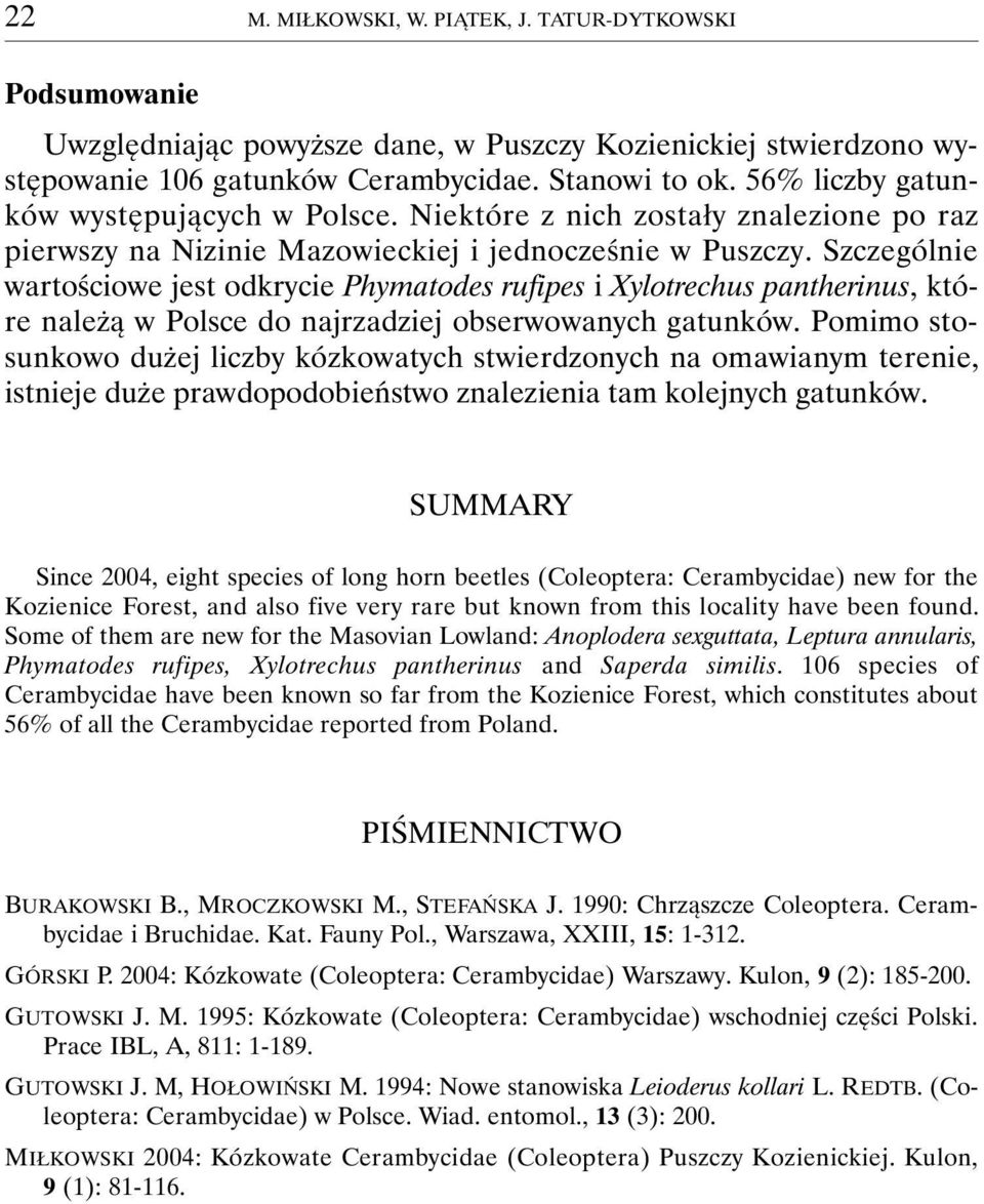 Szczególnie wartościowe jest odkrycie Phymatodes rufipes i Xylotrechus pantherinus, które należą w Polsce do najrzadziej obserwowanych gatunków.