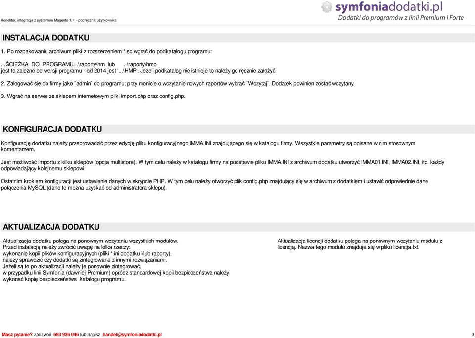 Dodatek powinien zosta wczytany. 3. Wgra na serwer ze sklepem internetowym pliki import.php oraz config.php. KONFIGURACJA DODATKU Konfiguracj dodatku nale y przeprowadzi przez edycj pliku konfiguracyjnego IMMA.