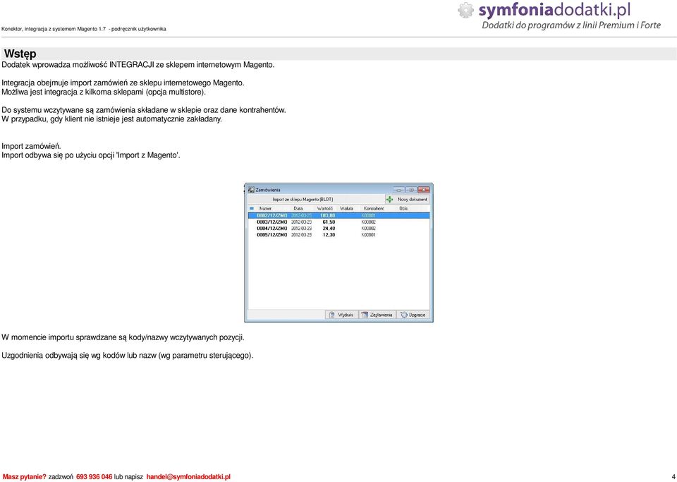 W przypadku, gdy klient nie istnieje jest automatycznie zak adany. Import zamówie. Import odbywa si po u yciu opcji 'Import z Magento'.