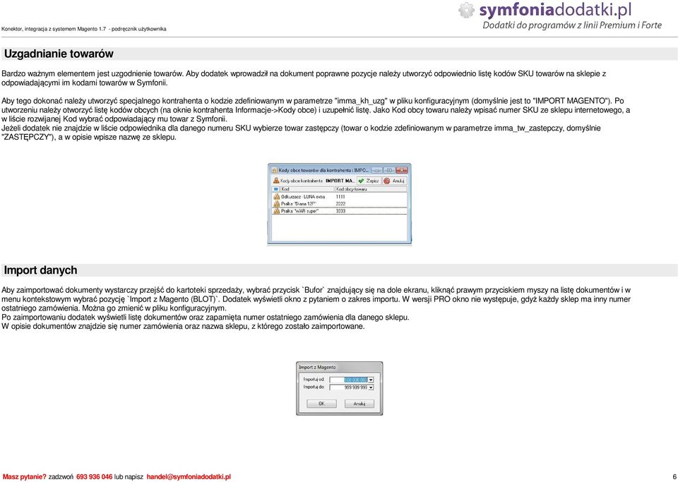 Aby tego dokona nale y utworzy specjalnego kontrahenta o kodzie zdefiniowanym w parametrze "imma_kh_uzg" w pliku konfiguracyjnym (domy lnie jest to "IMPORT MAGENTO").