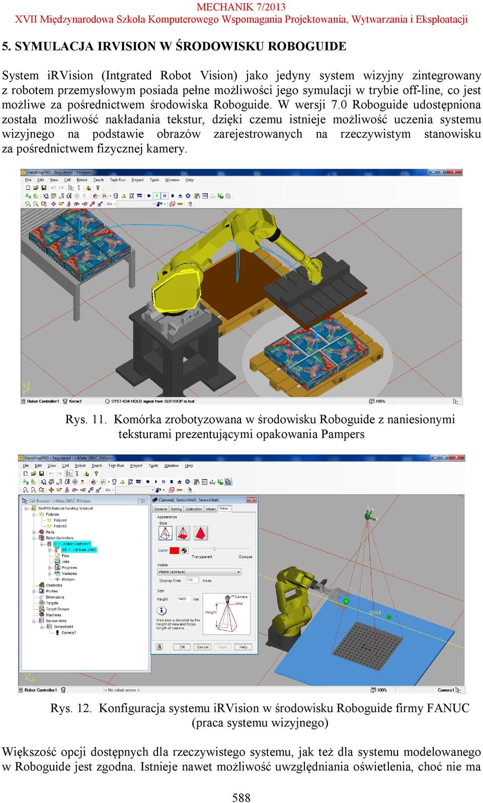 0 Roboguide udostępniona została możliwość nakładania tekstur, dzięki czemu istnieje możliwość uczenia systemu wizyjnego na podstawie obrazów zarejestrowanych na rzeczywistym stanowisku za