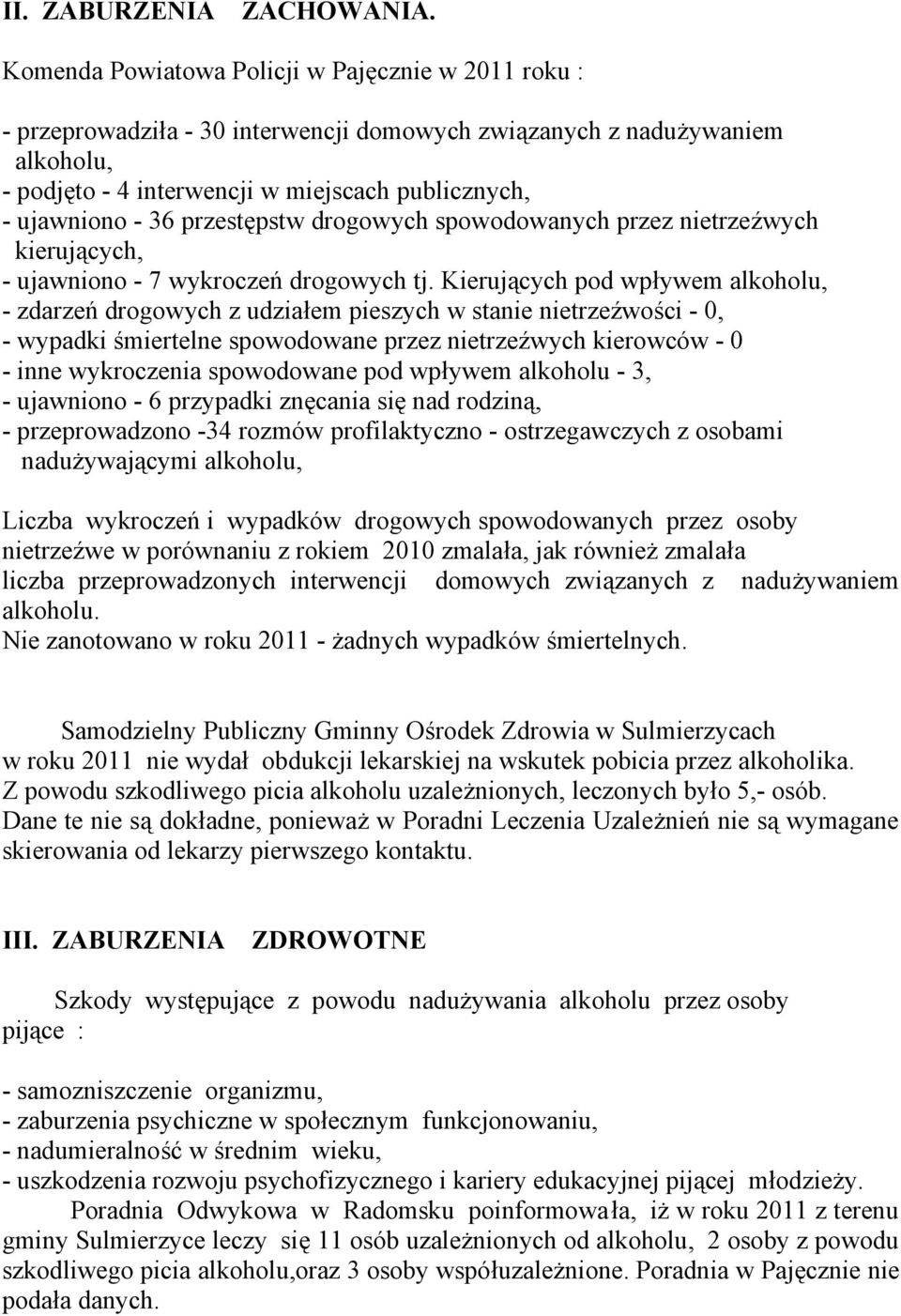 przestępstw drogowych spowodowanych przez nietrzeźwych kierujących, - ujawniono - 7 wykroczeń drogowych tj.