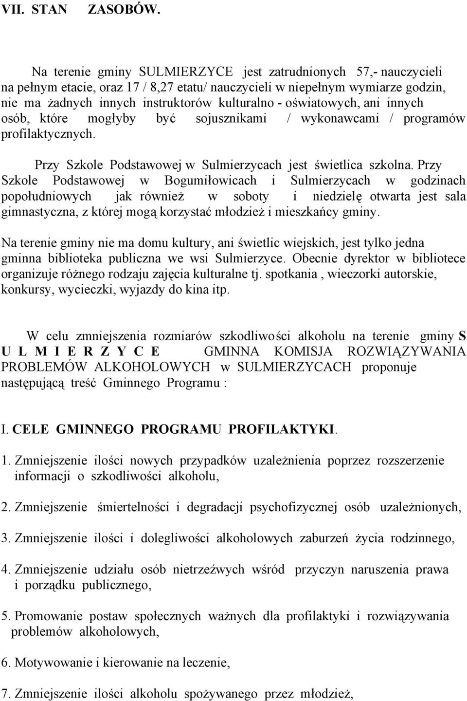 oświatowych, ani innych osób, które mogłyby być sojusznikami / wykonawcami / programów profilaktycznych. Przy Szkole Podstawowej w Sulmierzycach jest świetlica szkolna.