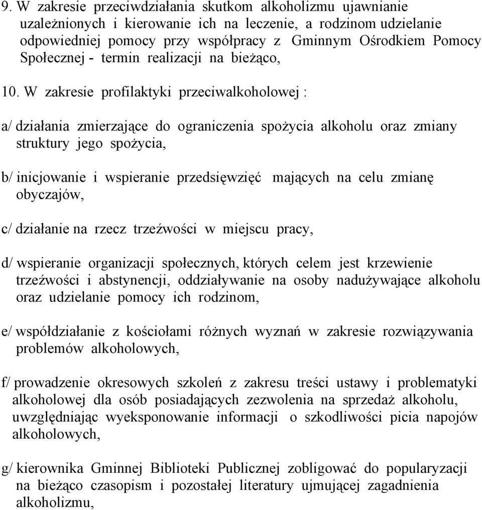 W zakresie profilaktyki przeciwalkoholowej : a/ działania zmierzające do ograniczenia spożycia alkoholu oraz zmiany struktury jego spożycia, b/ inicjowanie i wspieranie przedsięwzięć mających na celu