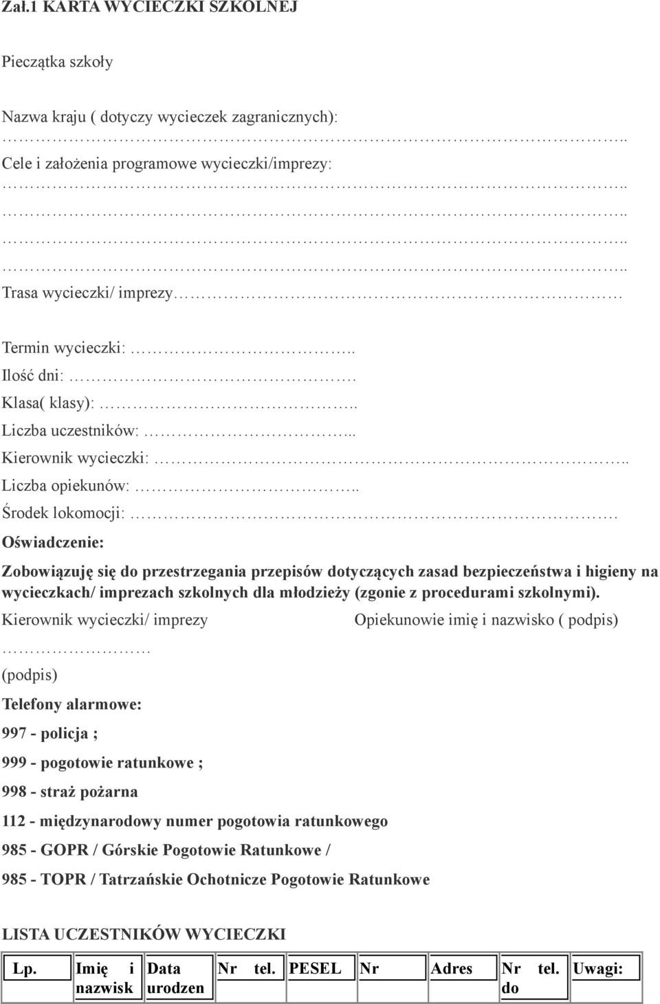 Oświadczenie: Zobowiązuję się do przestrzegania przepisów dotyczących zasad bezpieczeństwa i higieny na wycieczkach/ imprezach szkolnych dla młodzieży (zgonie z procedurami szkolnymi).