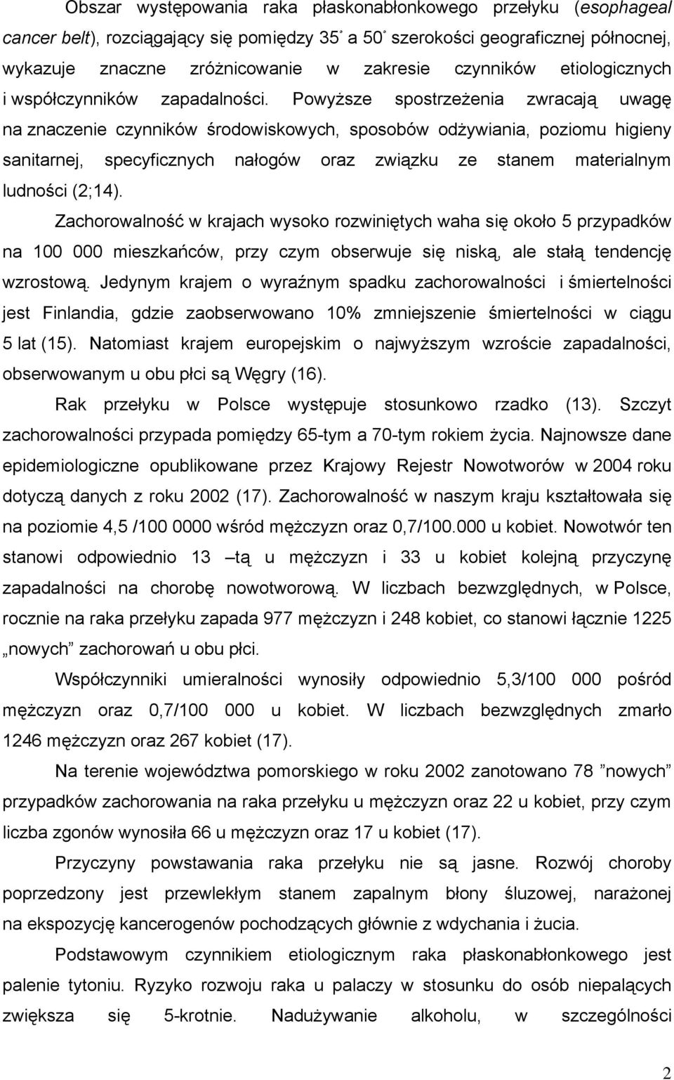 Powyższe spostrzeżenia zwracają uwagę na znaczenie czynników środowiskowych, sposobów odżywiania, poziomu higieny sanitarnej, specyficznych nałogów oraz związku ze stanem materialnym ludności (2;14).