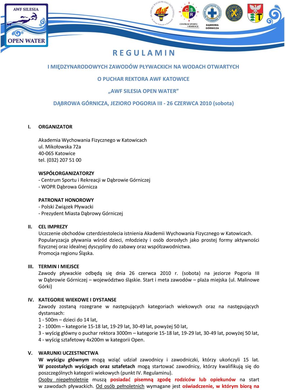 (032) 207 51 00 WSPÓŁORGANIZATORZY - Centrum Sportu i Rekreacji w Dąbrowie Górniczej - WOPR Dąbrowa Górnicza PATRONAT HONOROWY - Polski Związek Pływacki - Prezydent Miasta Dąbrowy Górniczej II.