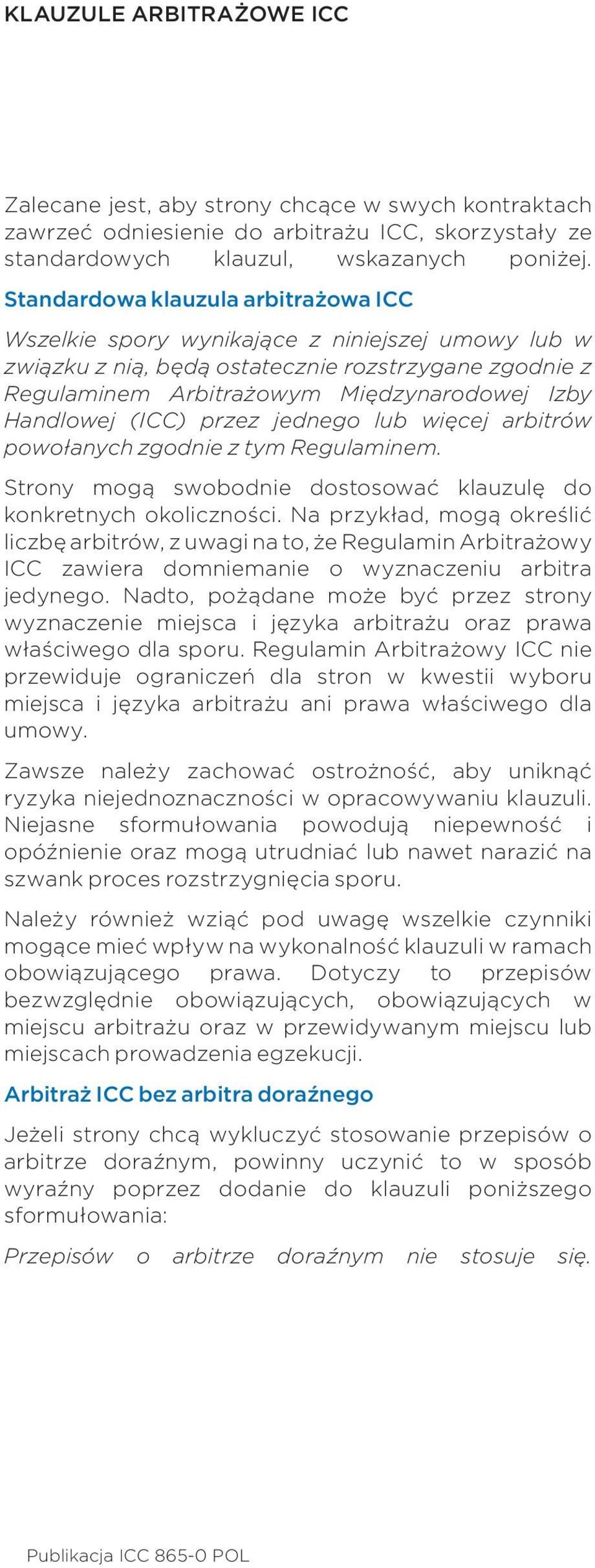 (ICC) przez jednego lub więcej arbitrów powołanych zgodnie z tym Regulaminem. Strony mogą swobodnie dostosować klauzulę do konkretnych okoliczności.