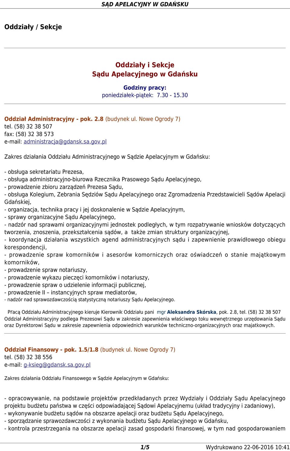 pl Zakres działania Oddziału Administracyjnego w Sądzie Apelacyjnym w Gdańsku: - obsługa sekretariatu Prezesa, - obsługa administracyjno-biurowa Rzecznika Prasowego Sądu Apelacyjnego, - prowadzenie