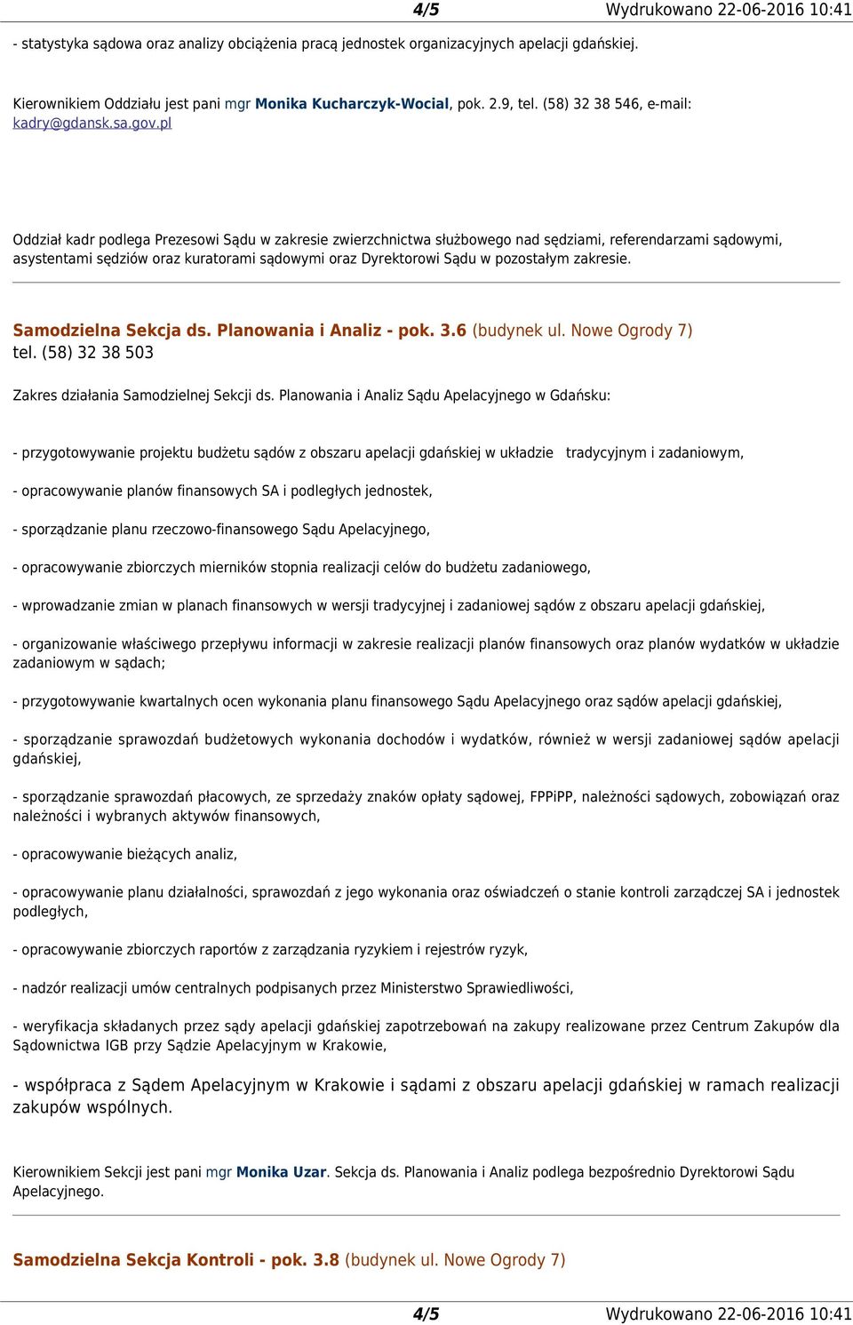 pl Oddział kadr podlega Prezesowi Sądu w zakresie zwierzchnictwa służbowego nad sędziami, referendarzami sądowymi, asystentami sędziów oraz kuratorami sądowymi oraz Dyrektorowi Sądu w pozostałym