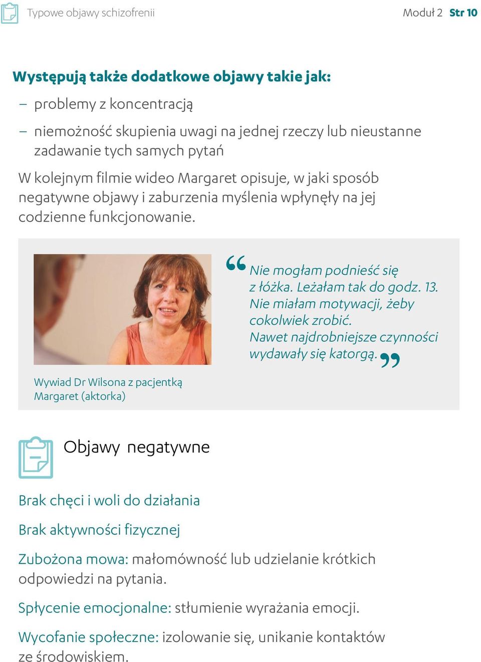 Wywiad Dr Wilsona z pacjentką Margaret (aktorka) Nie mogłam podnieść się z łóżka. Leżałam tak do godz. 13. Nie miałam motywacji, żeby cokolwiek zrobić.