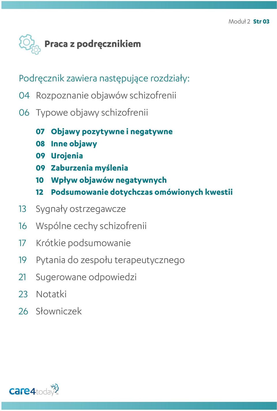 Wpływ objawów negatywnych 12 Podsumowanie dotychczas omówionych kwestii 13 Sygnały ostrzegawcze 16 Wspólne cechy