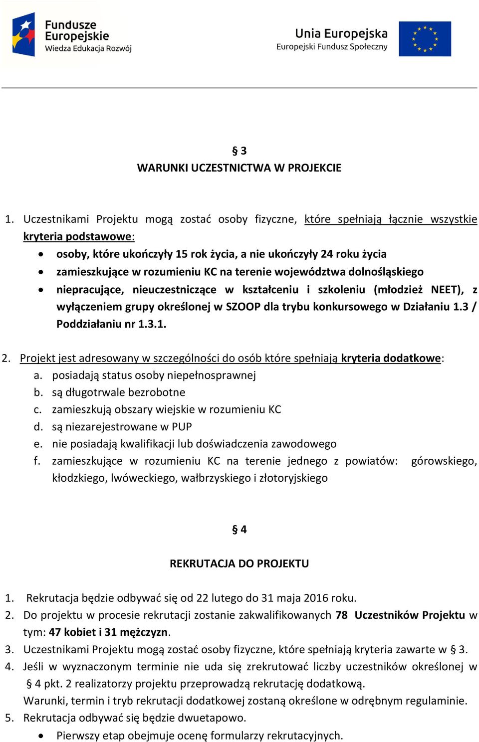 KC na terenie województwa dolnośląskiego niepracujące, nieuczestniczące w kształceniu i szkoleniu (młodzież NEET), z wyłączeniem grupy określonej w SZOOP dla trybu konkursowego w Działaniu 1.