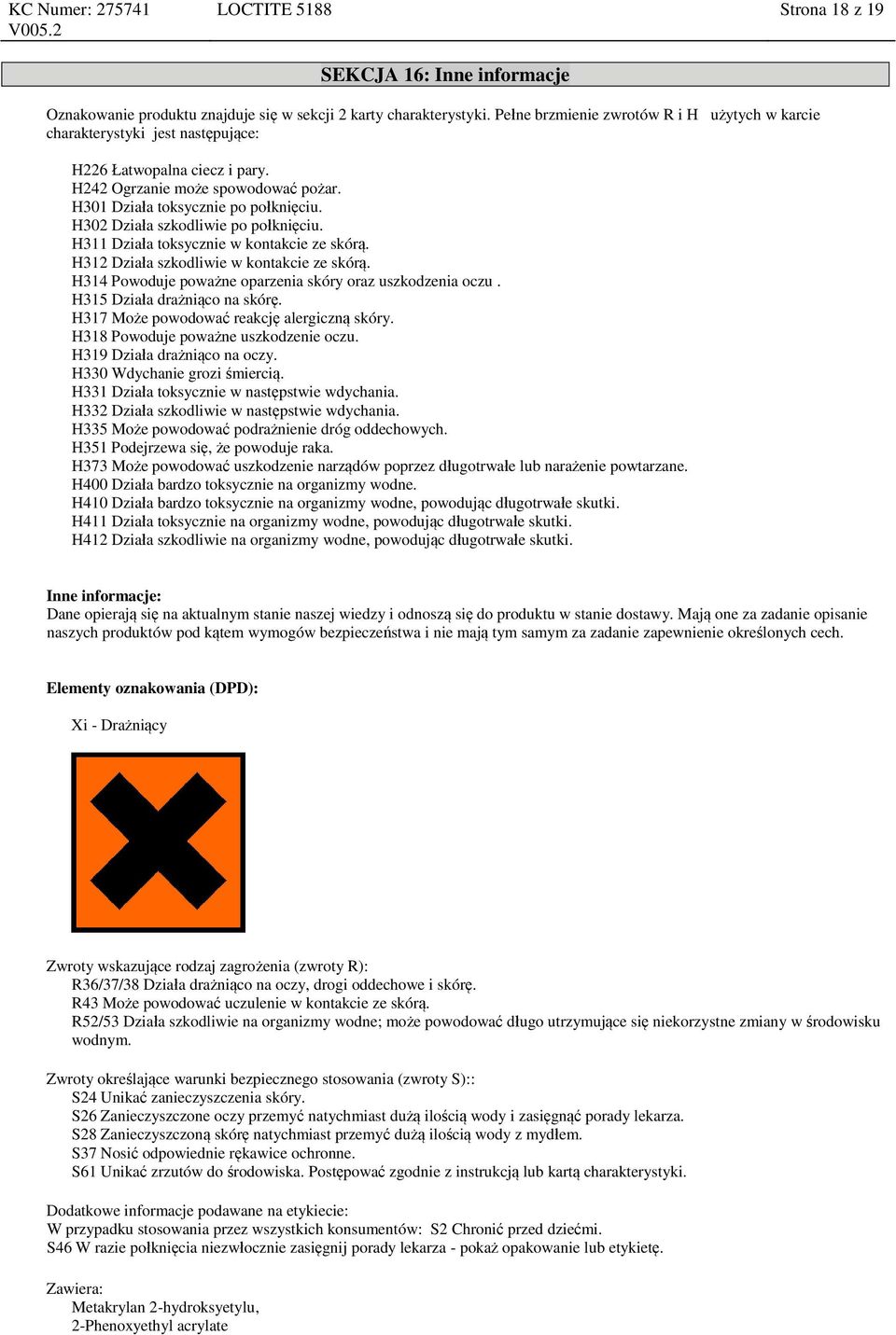 H302 Działa szkodliwie po połknięciu. H311 Działa toksycznie w kontakcie ze skórą. H312 Działa szkodliwie w kontakcie ze skórą. H314 Powoduje poważne oparzenia skóry oraz uszkodzenia oczu.