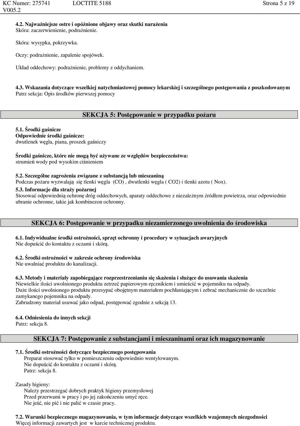 Wskazania dotyczące wszelkiej natychmiastowej pomocy lekarskiej i szczególnego postępowania z poszkodowanym Patrz sekcja: Opis środków pierwszej pomocy 5.1.