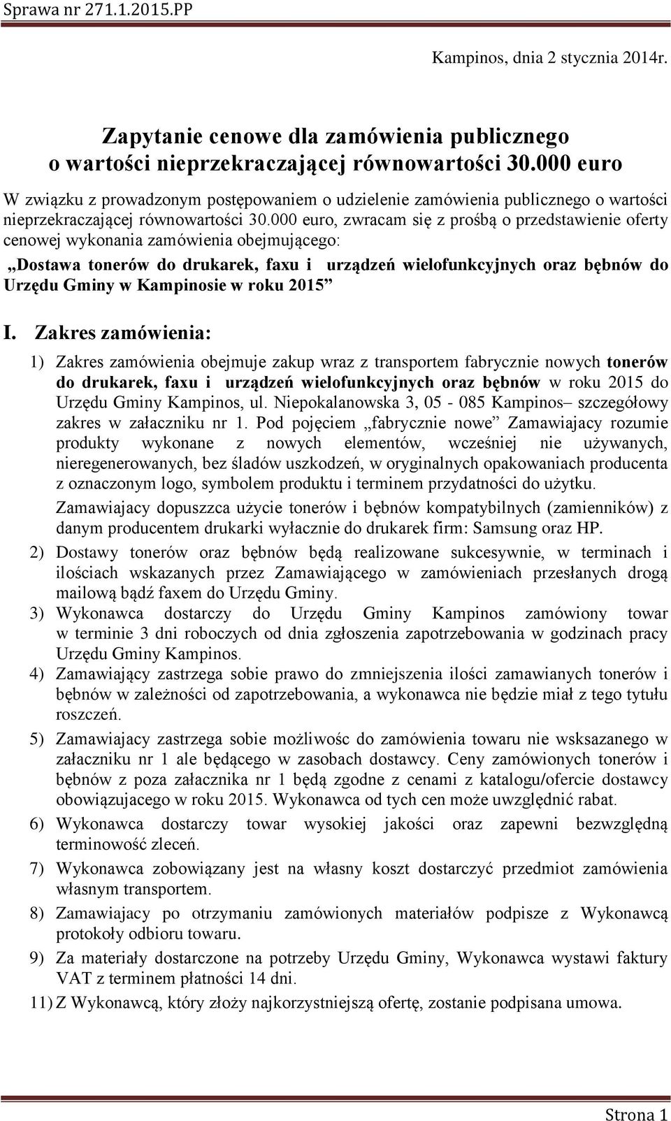 000 euro, zwracam się z prośbą o przedstawienie oferty cenowej wykonania zamówienia obejmującego: Dostawa tonerów do drukarek, faxu i urządzeń wielofunkcyjnych oraz bębnów do Urzędu Gminy w