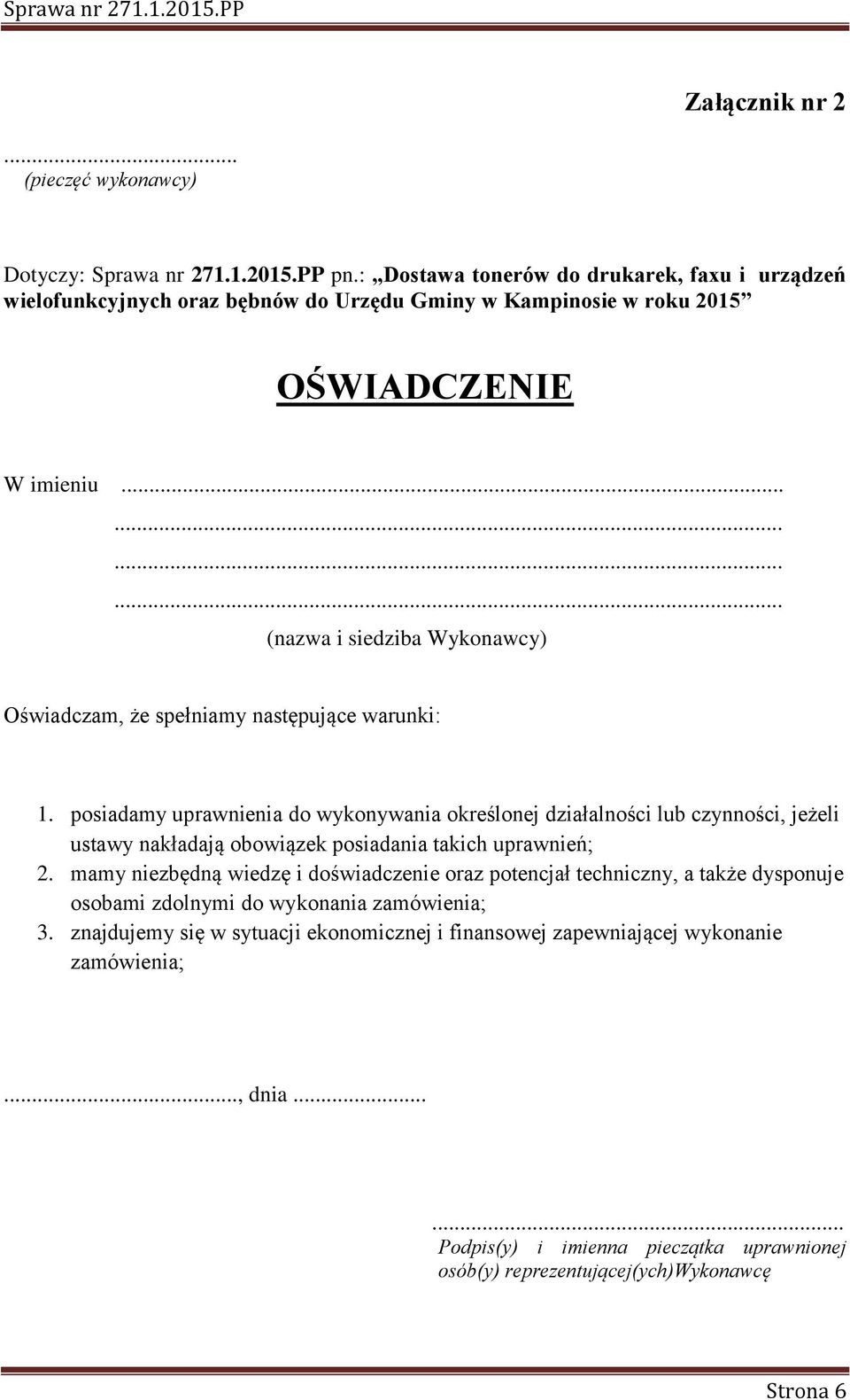 ........... (nazwa i siedziba Wykonawcy) Oświadczam, że spełniamy następujące warunki: 1.