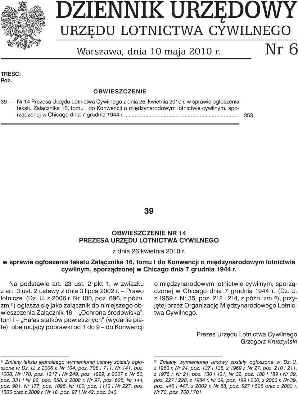 .. 353 39 OBWIESZCZENIE Nr 14 PREZESA URZĘDU LOTNICTWA CYWILNEGO z dnia 26 kwietnia 2010 r.  Na podstawie art. 23 ust. 2 pkt 1, w związku z art. 3 ust. 2 ustawy z dnia 3 lipca 2002 r.