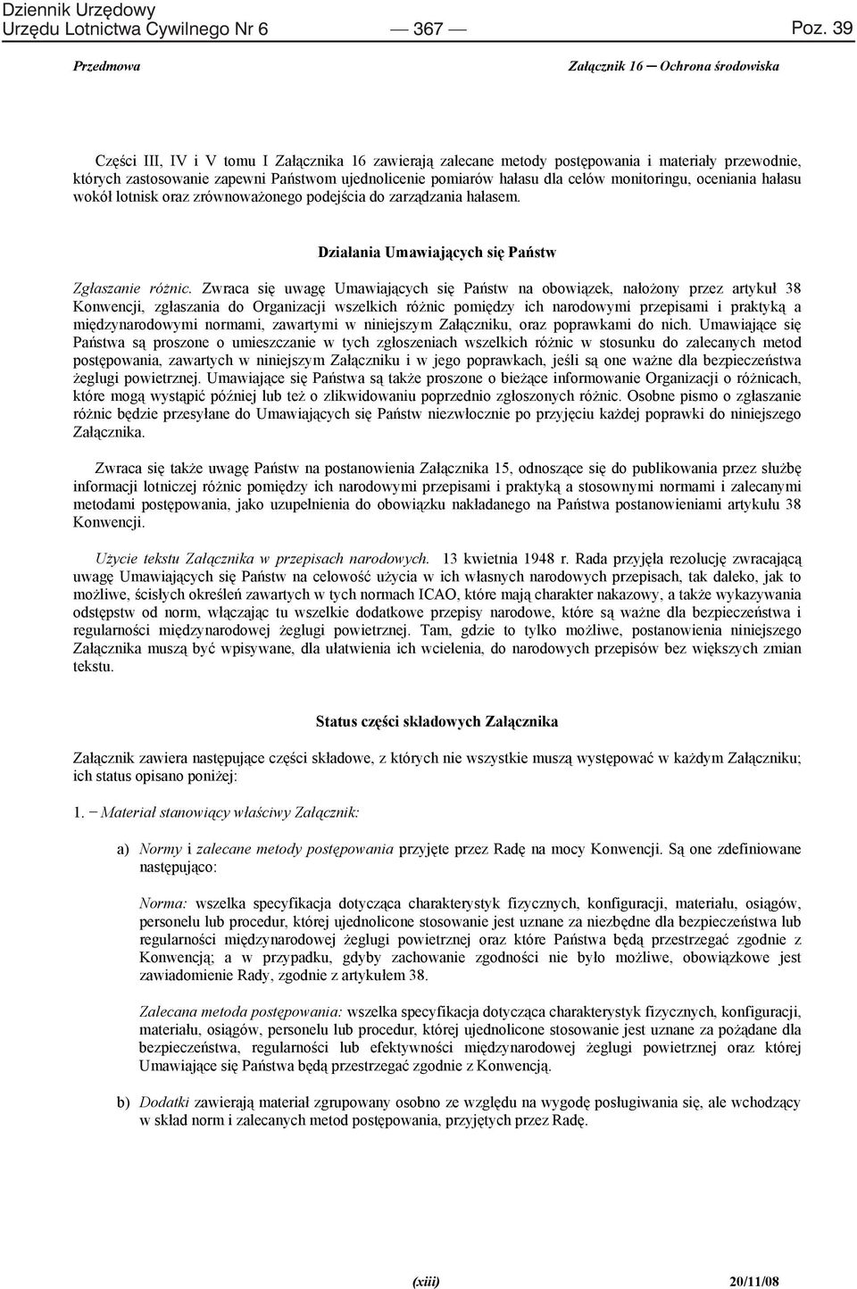 monitoringu, oceniania ha asu wokó lotnisk oraz zrównowa onego podej cia do zarz dzania ha asem. Dzia ania Umawiaj cych si Pa stw Zg aszanie ró nic.
