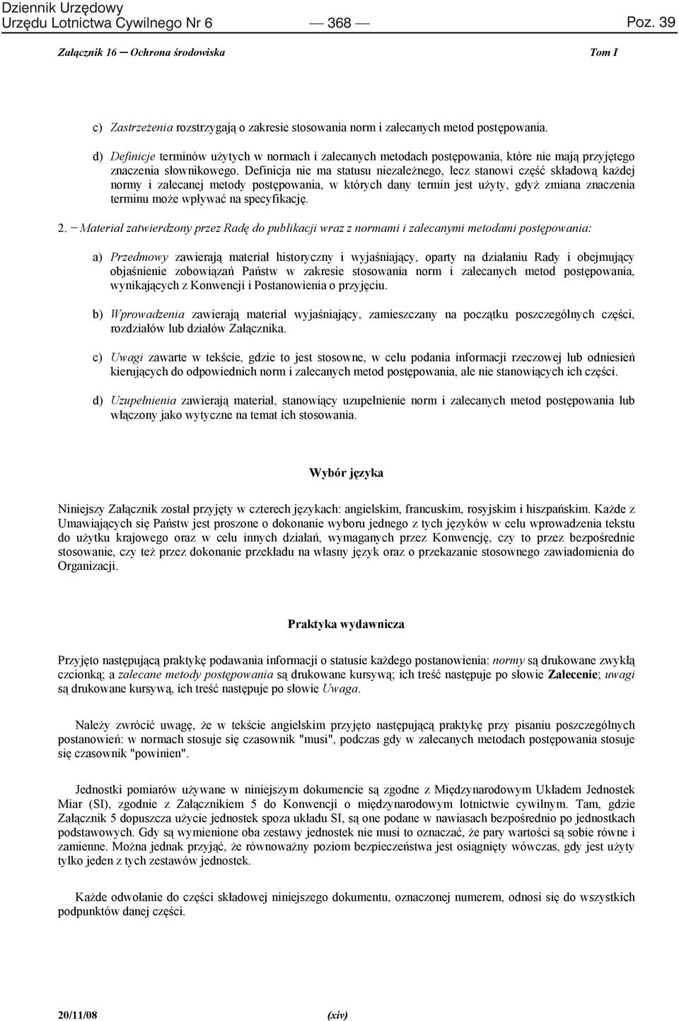 Definicja nie ma statusu niezale nego, lecz stanowi cz sk adow ka dej normy i zalecanej metody post powania, w których dany termin jest u yty, gdy zmiana znaczenia terminu mo e wp ywa na specyfikacj.