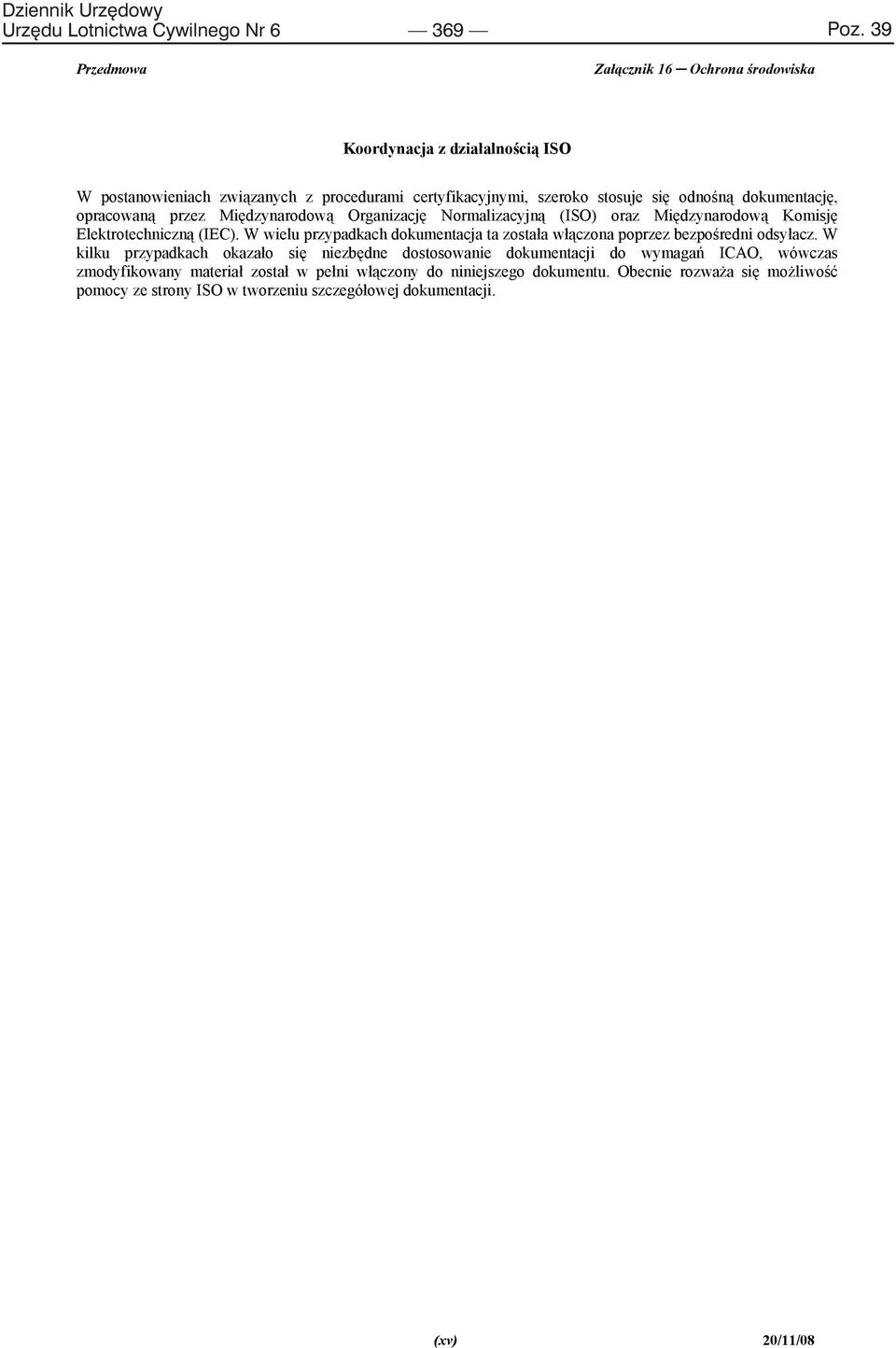 Mi dzynarodow Organizacj Normalizacyjn (ISO) oraz Mi dzynarodow Komisj Elektrotechniczn (IEC).