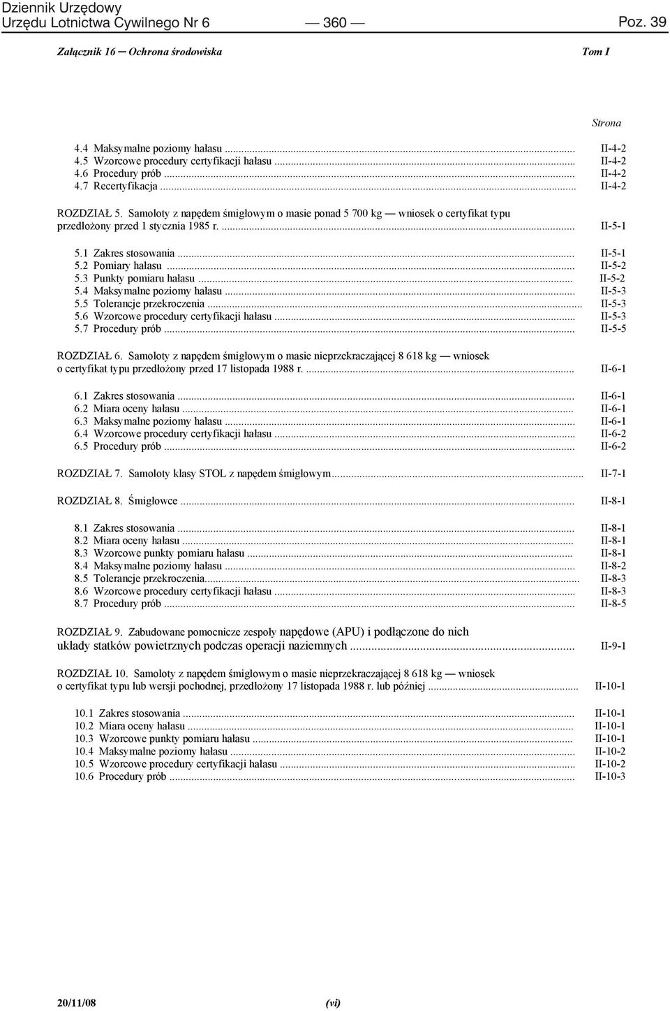.. II-5-2 5.3 Punkty pomiaru ha asu... II-5-2 5.4 Maksymalne poziomy ha asu... II-5-3 5.5 Tolerancje przekroczenia... II-5-3 5.6 Wzorcowe procedury certyfikacji ha asu... II-5-3 5.7 Procedury prób.
