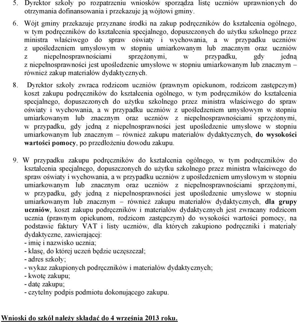 spraw oświaty i wychowania, a w przypadku uczniów z upośledzeniem umysłowym w stopniu umiarkowanym lub znacznym oraz uczniów z niepełnosprawnościami sprzężonymi, w przypadku, gdy jedną z