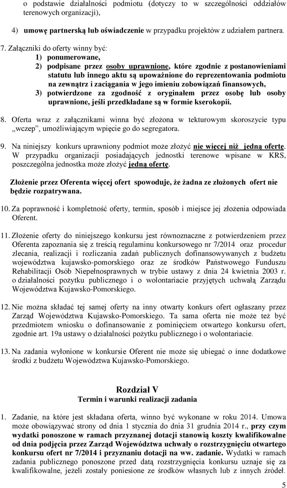 zaciągania w jego imieniu zobowiązań finansowych, ) potwierdzone za zgodność z oryginałem przez osobę lub osoby uprawnione, jeśli przedkładane są w formie kserokopii. 8.