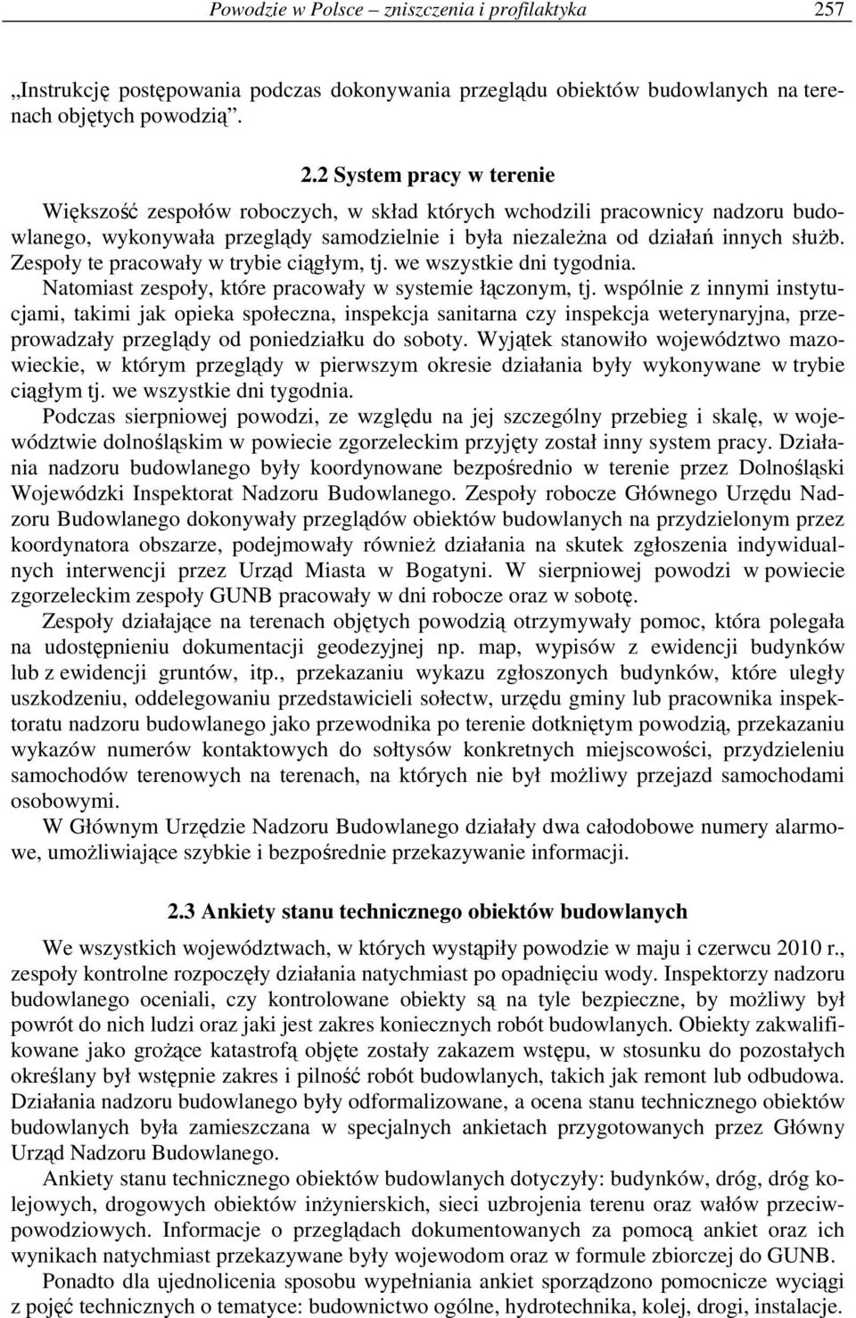 2 System pracy w terenie Większość zespołów roboczych, w skład których wchodzili pracownicy nadzoru budowlanego, wykonywała przeglądy samodzielnie i była niezaleŝna od działań innych słuŝb.