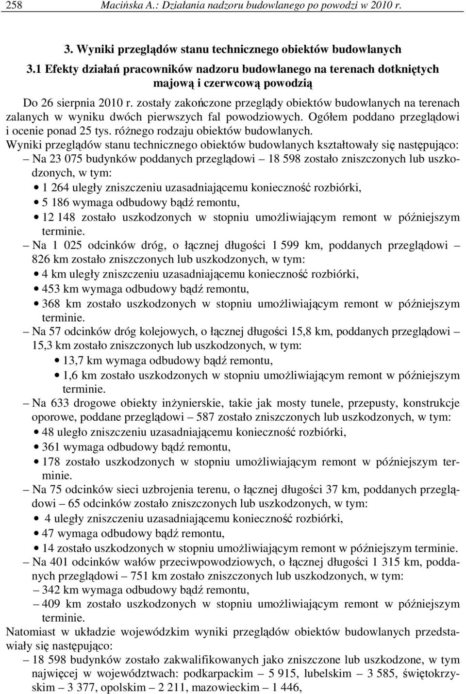zostały zakończone przeglądy obiektów budowlanych na terenach zalanych w wyniku dwóch pierwszych fal powodziowych. Ogółem poddano przeglądowi i ocenie ponad 25 tys.