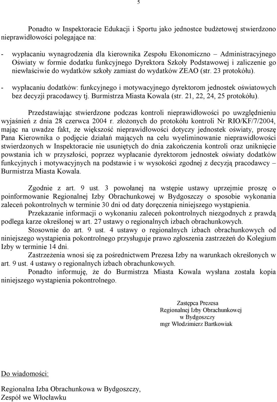 - wypłacaniu dodatków: funkcyjnego i motywacyjnego dyrektorom jednostek oświatowych bez decyzji pracodawcy tj. Burmistrza Miasta Kowala (str. 21, 22, 24, 25 protokółu).