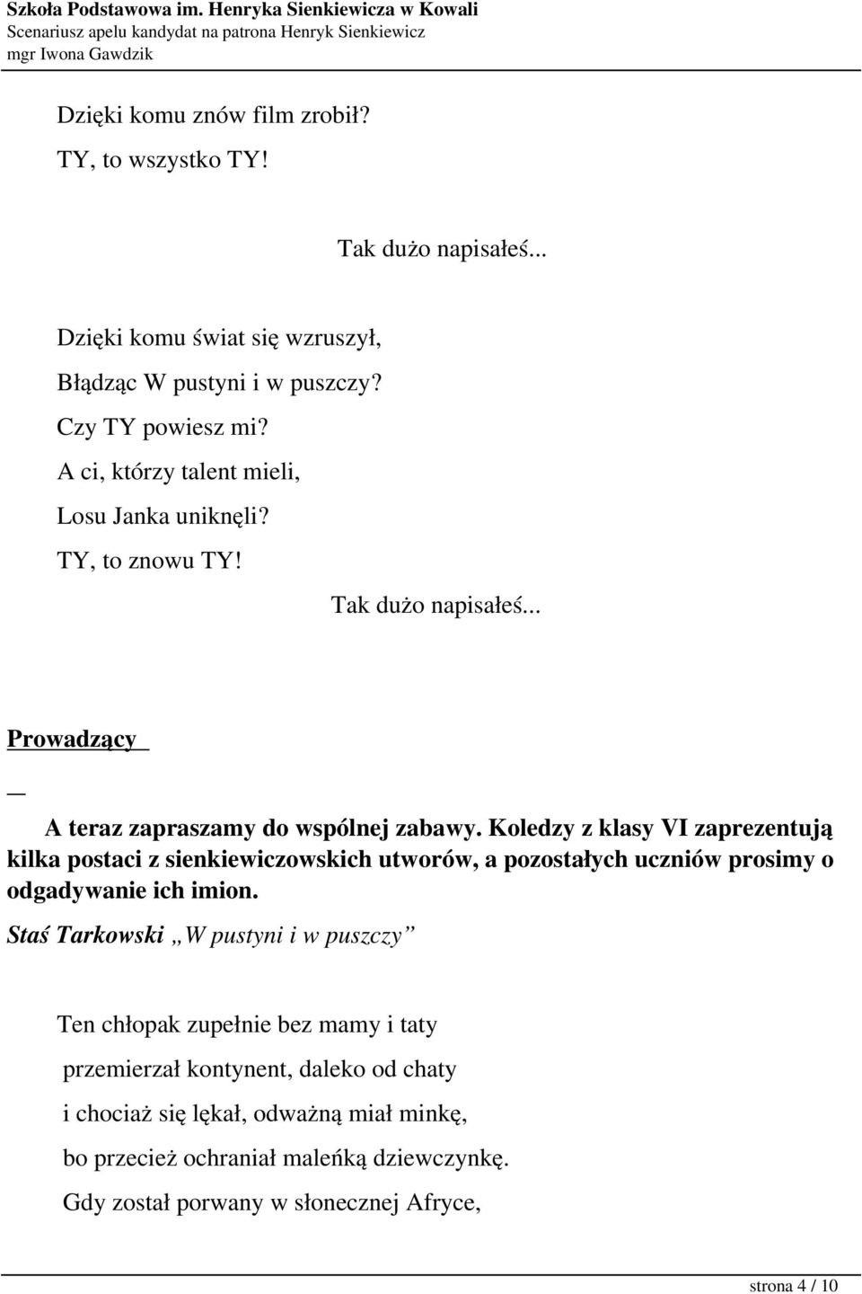 Koledzy z klasy VI zaprezentują kilka postaci z sienkiewiczowskich utworów, a pozostałych uczniów prosimy o odgadywanie ich imion.