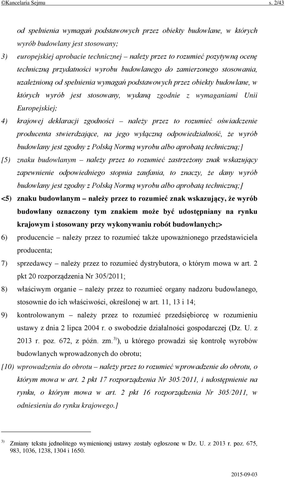 przydatności wyrobu budowlanego do zamierzonego stosowania, uzależnioną od spełnienia wymagań podstawowych przez obiekty budowlane, w których wyrób jest stosowany, wydaną zgodnie z wymaganiami Unii