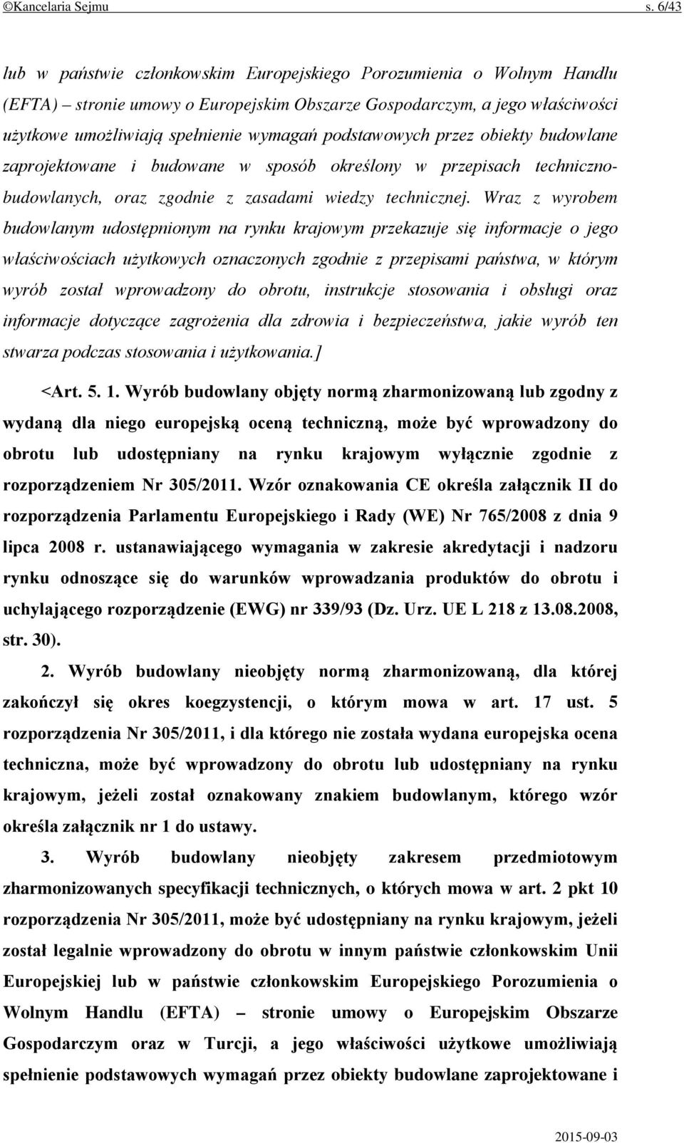 podstawowych przez obiekty budowlane zaprojektowane i budowane w sposób określony w przepisach technicznobudowlanych, oraz zgodnie z zasadami wiedzy technicznej.