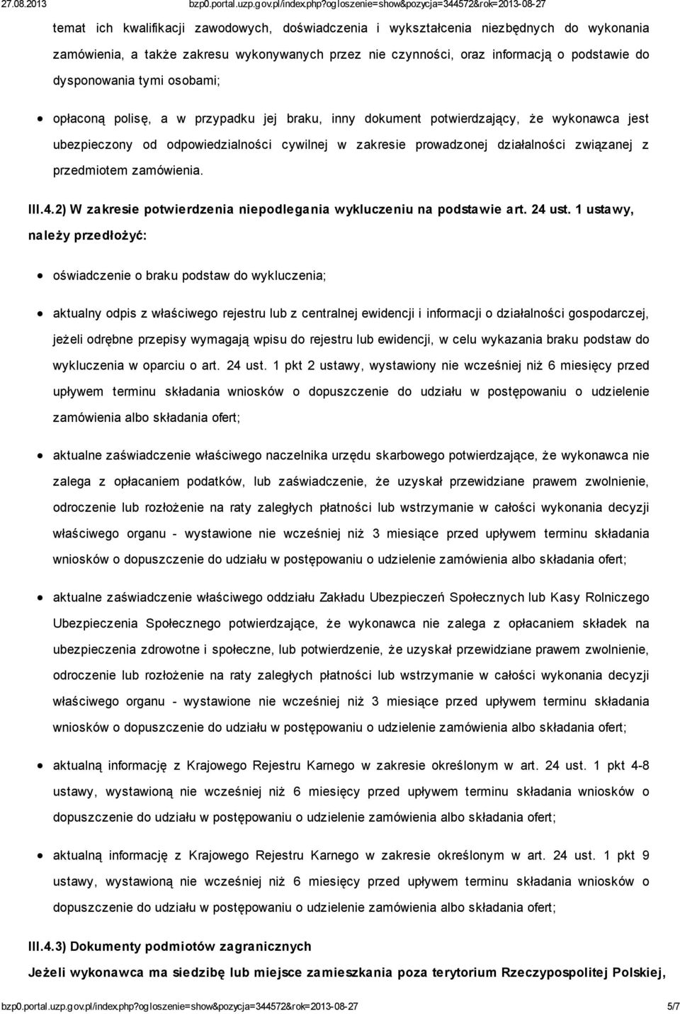 przedmiotem zamówienia. III.4.2) W zakresie potwierdzenia niepodlegania wykluczeniu na podstawie art. 24 ust.