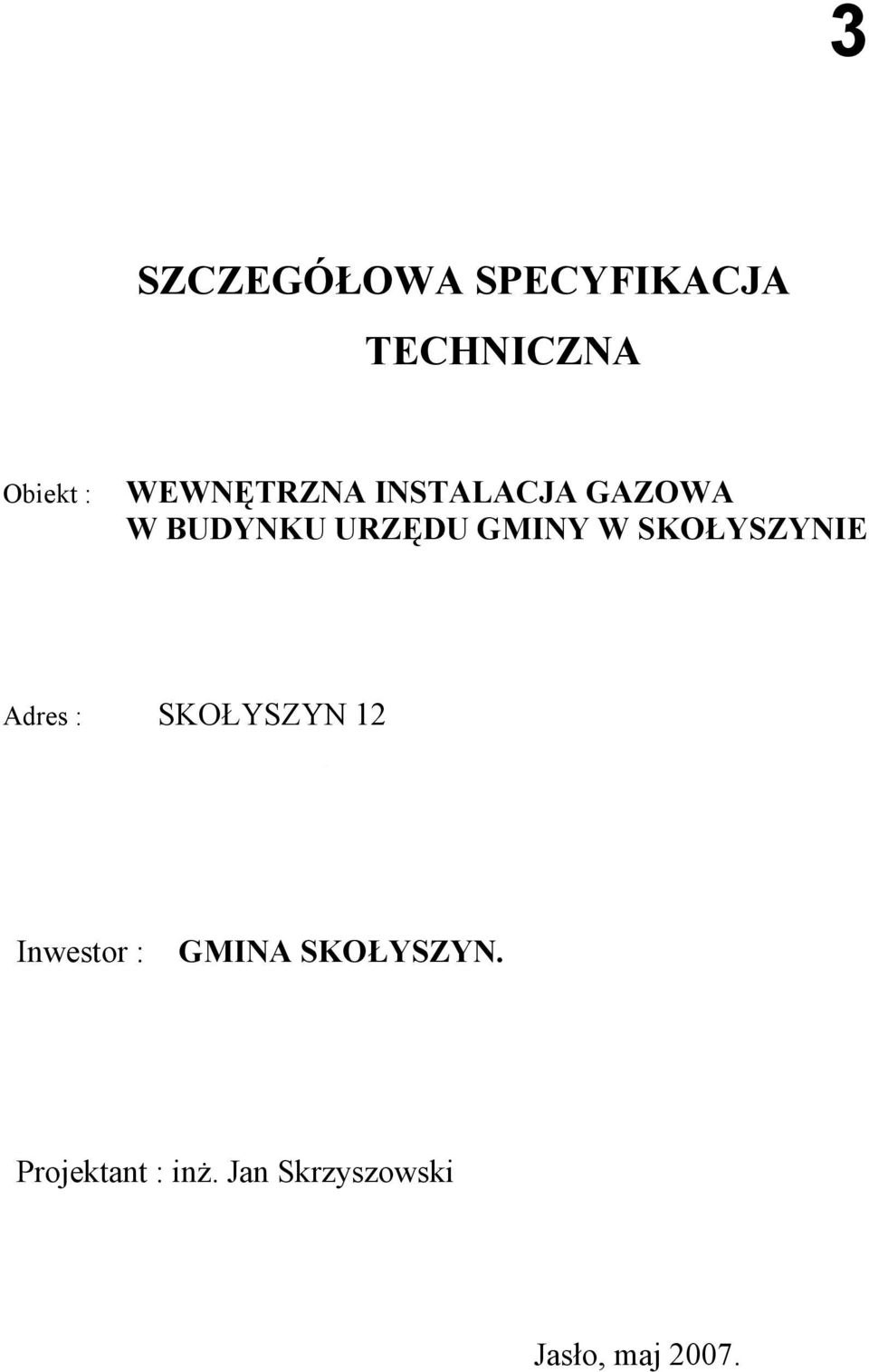 SKOŁYSZYNIE Adres : SKOŁYSZYN 12 Inwestor : GMINA