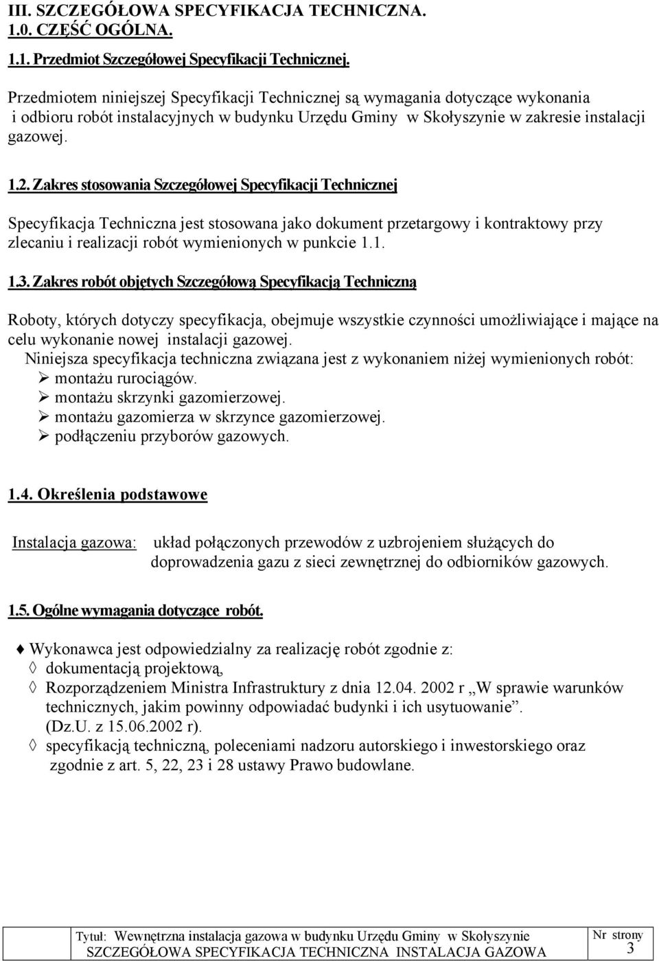 Zakres stosowania Szczegółowej Specyfikacji Technicznej Specyfikacja Techniczna jest stosowana jako dokument przetargowy i kontraktowy przy zlecaniu i realizacji robót wymienionych w punkcie 1.1. 1.3.