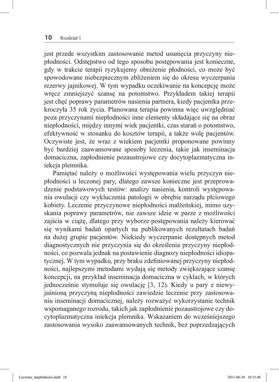 jajnikowej. W tym wypadku oczekiwanie na koncepcję może wręcz zmniejszyć szansę na potomstwo.