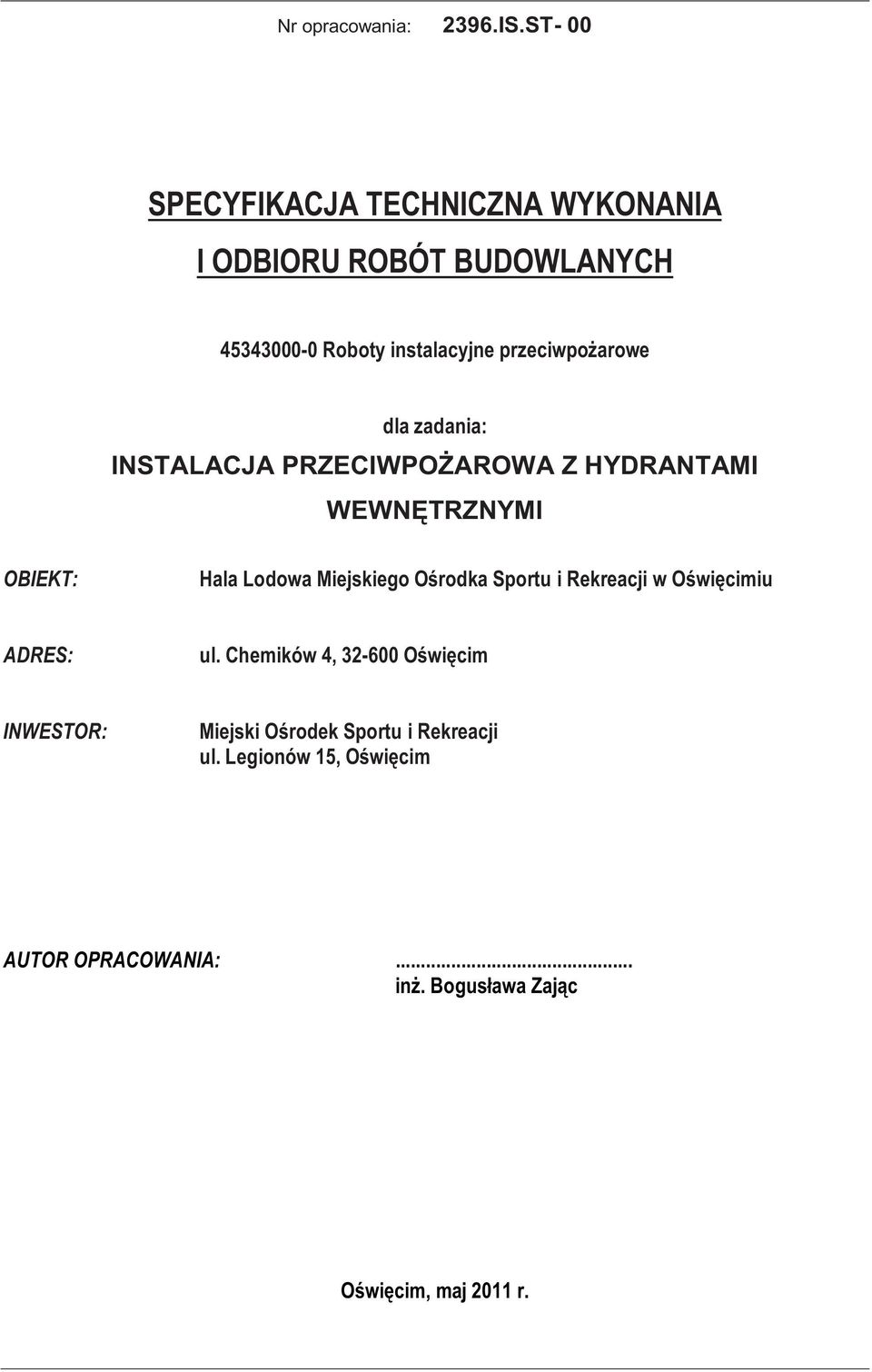 przeciwpożarowe dla zadania: INSTALACJA PRZECIWPOŻAROWA Z HYDRANTAMI WEWNĘTRZNYMI OBIEKT: Hala Lodowa Miejskiego