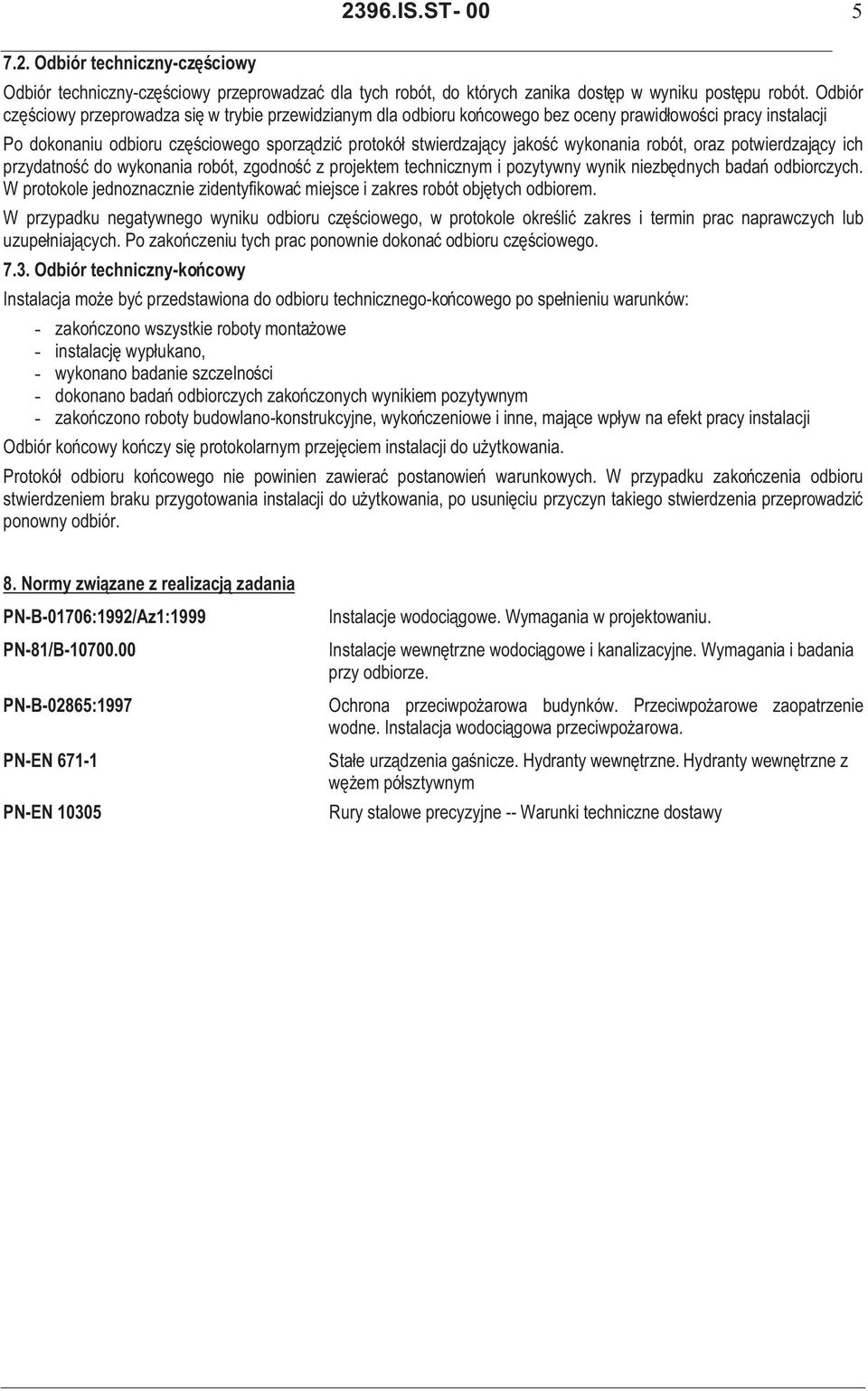 wykonania robót, oraz potwierdzający ich przydatność do wykonania robót, zgodność z projektem technicznym i pozytywny wynik niezbędnych badań odbiorczych.