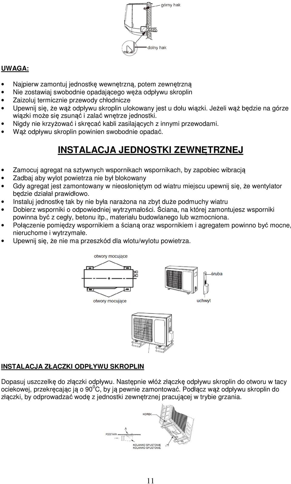 Wąż odpływu skroplin powinien swobodnie opadać.
