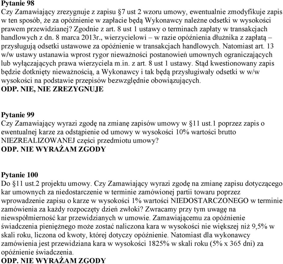 , wierzycielowi w razie opóźnienia dłużnika z zapłatą przysługują odsetki ustawowe za opóźnienie w transakcjach handlowych. Natomiast art.
