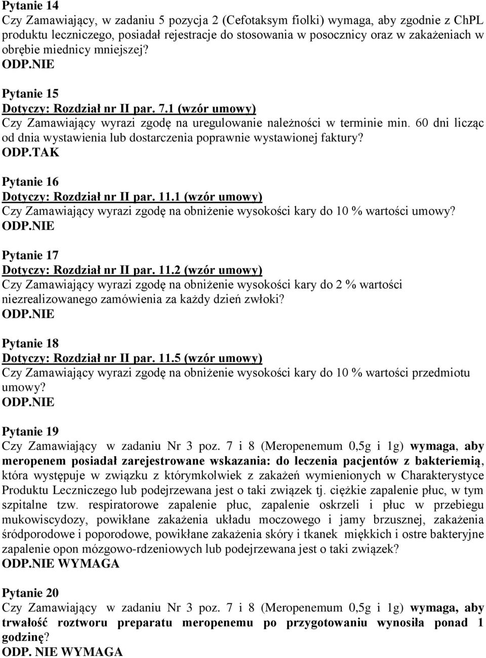60 dni licząc od dnia wystawienia lub dostarczenia poprawnie wystawionej faktury? Pytanie 16 Dotyczy: Rozdział nr II par. 11.
