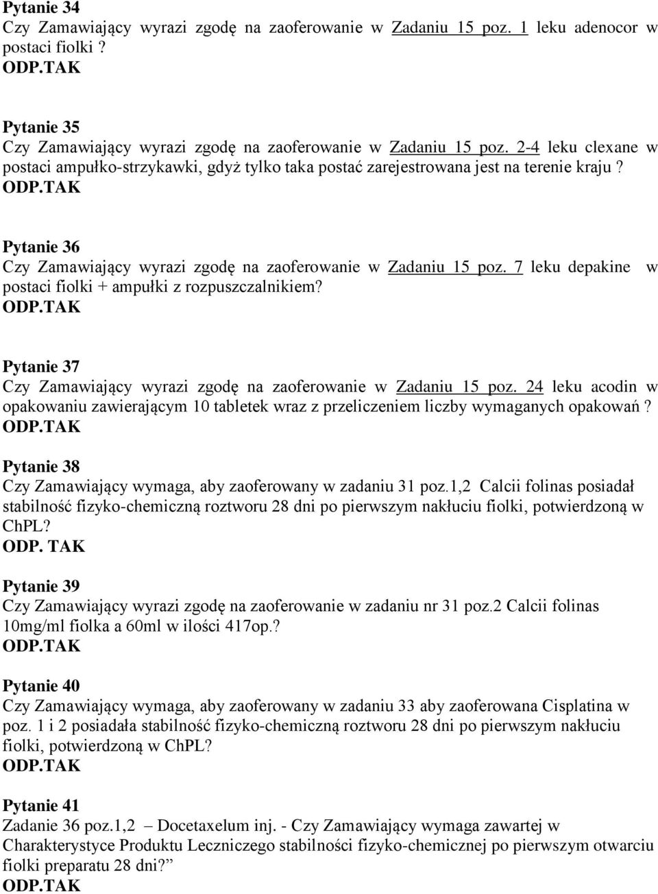 7 leku depakine w postaci fiolki + ampułki z rozpuszczalnikiem? Pytanie 37 Czy Zamawiający wyrazi zgodę na zaoferowanie w Zadaniu 15 poz.